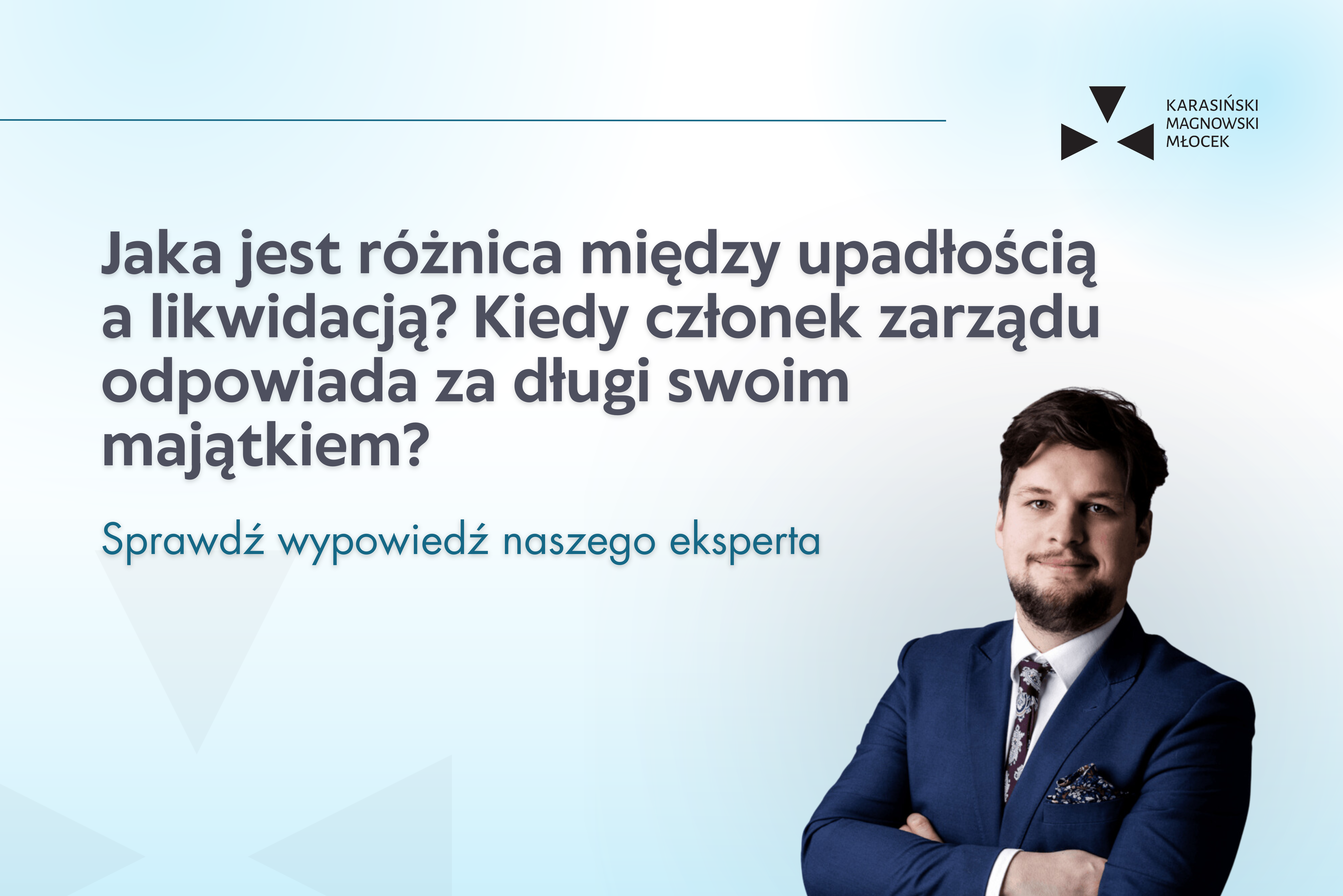 Jaka jest różnica między upadłością a likwidacją? Kiedy członek zarządu odpowiada za długi swoim majątkiem? Posłuchaj wypowiedzi naszego eksperta na antenie radia